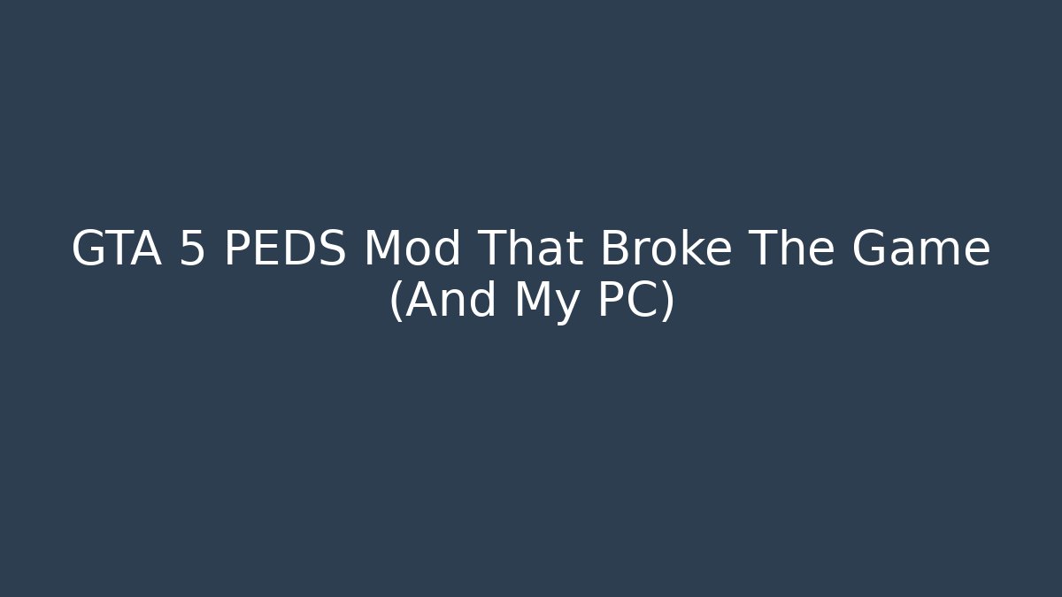 GTA 5 PEDS Mod That Broke The Game (And My PC)