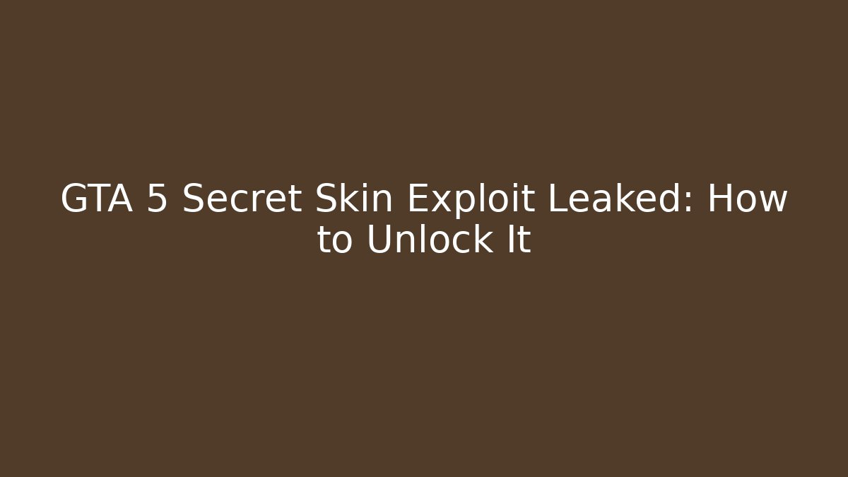 GTA 5 Secret Skin Exploit Leaked: How to Unlock It