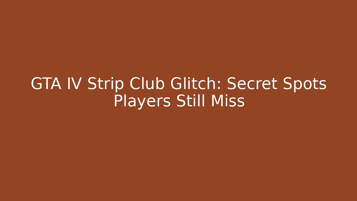 GTA IV Strip Club Glitch: Secret Spots Players Still Miss - Buddy Program