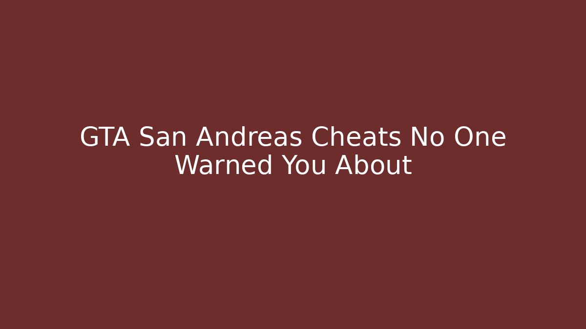 GTA San Andreas Cheats No One Warned You About