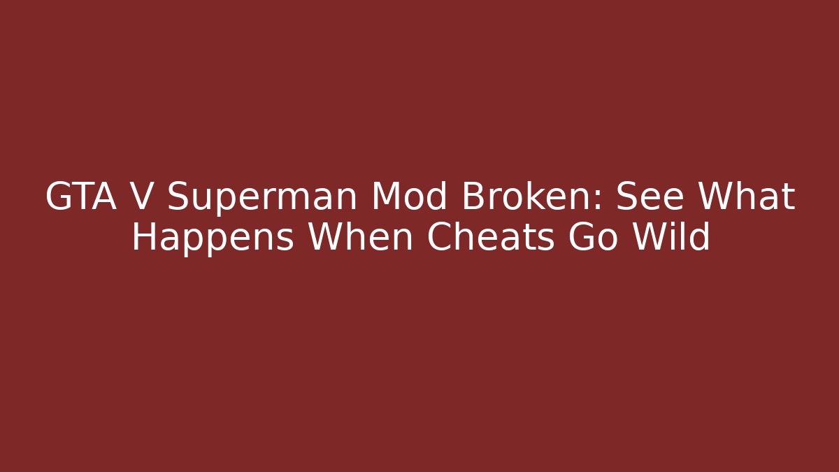 GTA V Superman Mod Broken: See What Happens When Cheats Go Wild