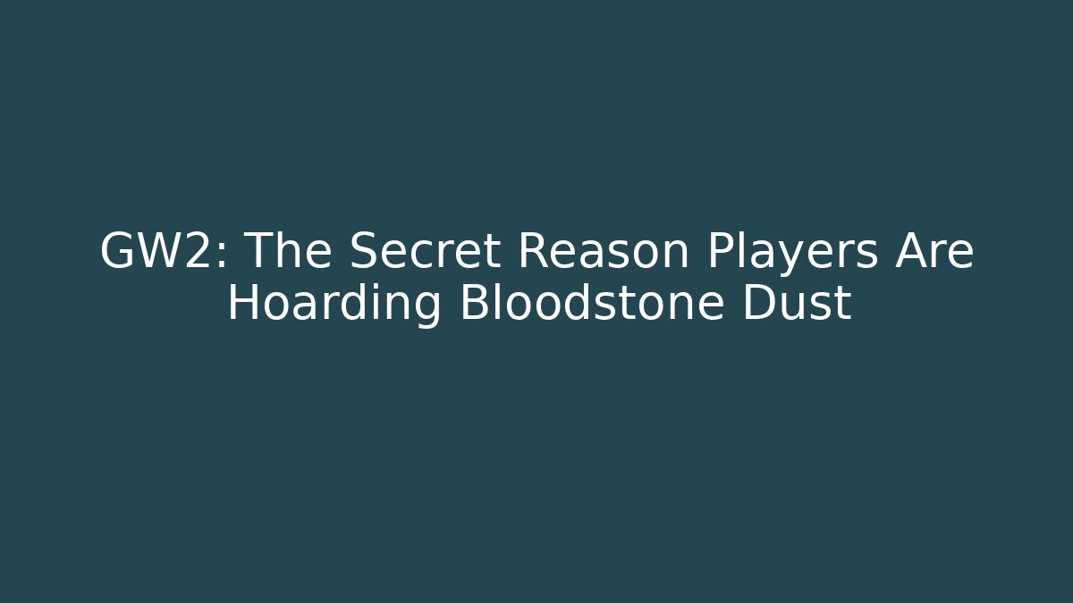 GW2: The Secret Reason Players Are Hoarding Bloodstone Dust - Buddy Program