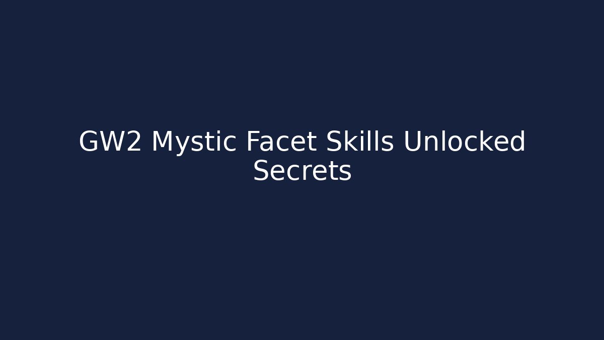 GW2 Mystic Facet Skills Unlocked Secrets
