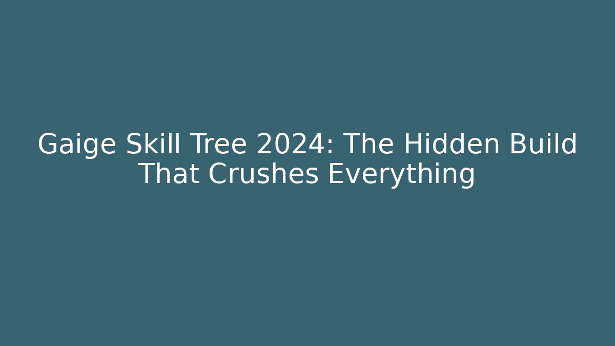 Gaige Skill Tree 2024: The Hidden Build That Crushes Everything