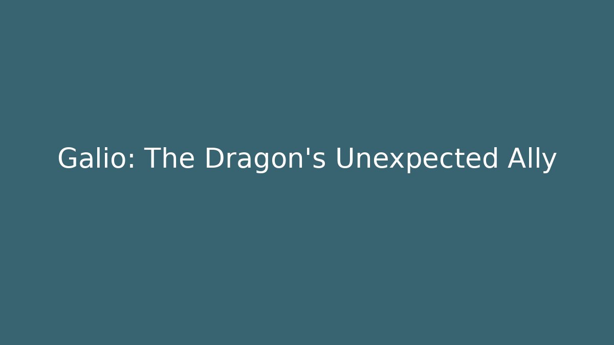 Galio: The Dragon's Unexpected Ally