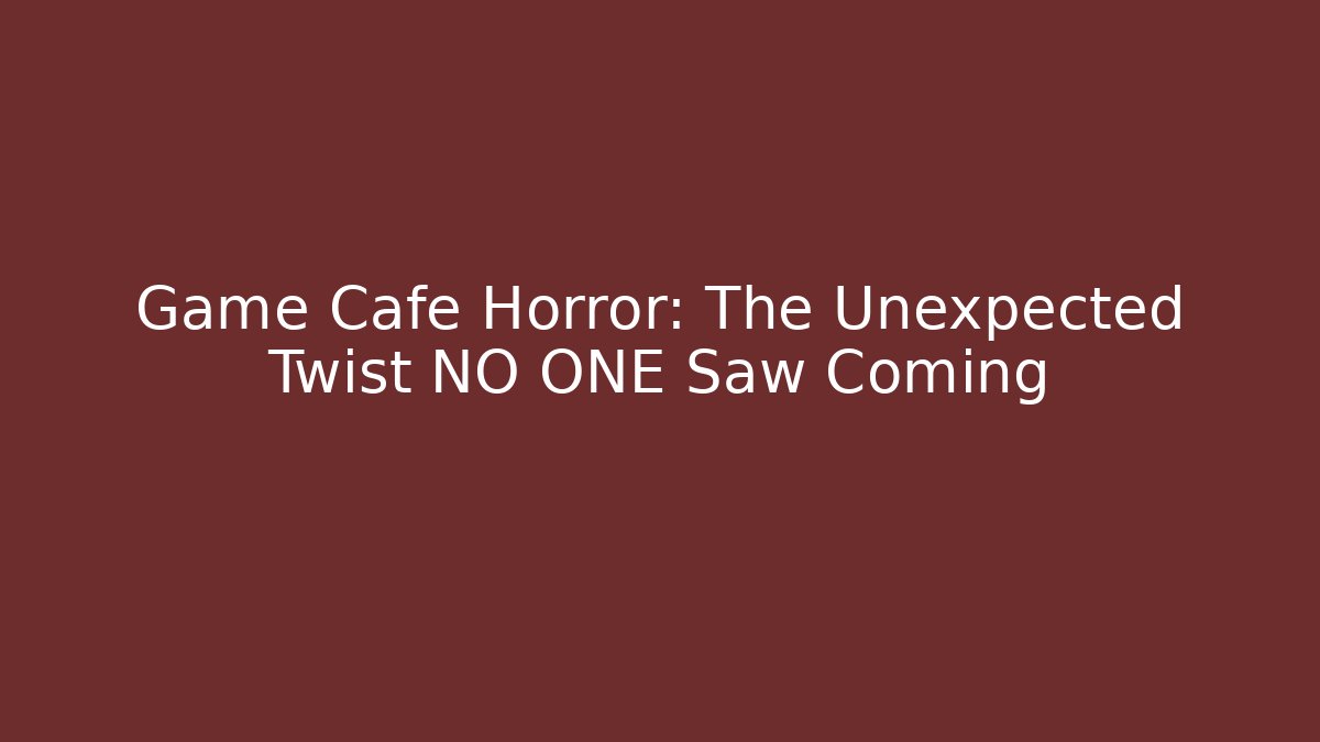 Game Cafe Horror: The Unexpected Twist NO ONE Saw Coming