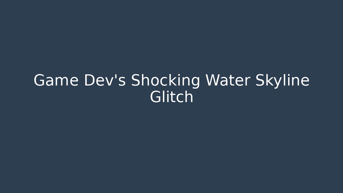 Game Dev's Shocking Water Skyline Glitch - Buddy Program