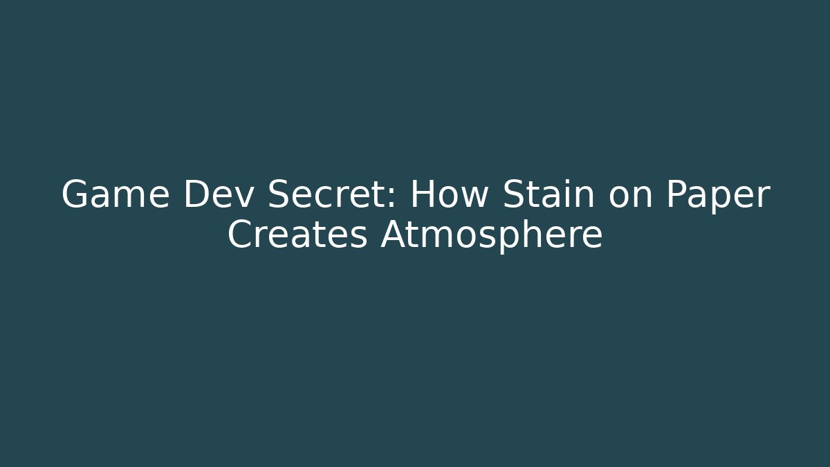 Game Dev Secret: How Stain on Paper Creates Atmosphere