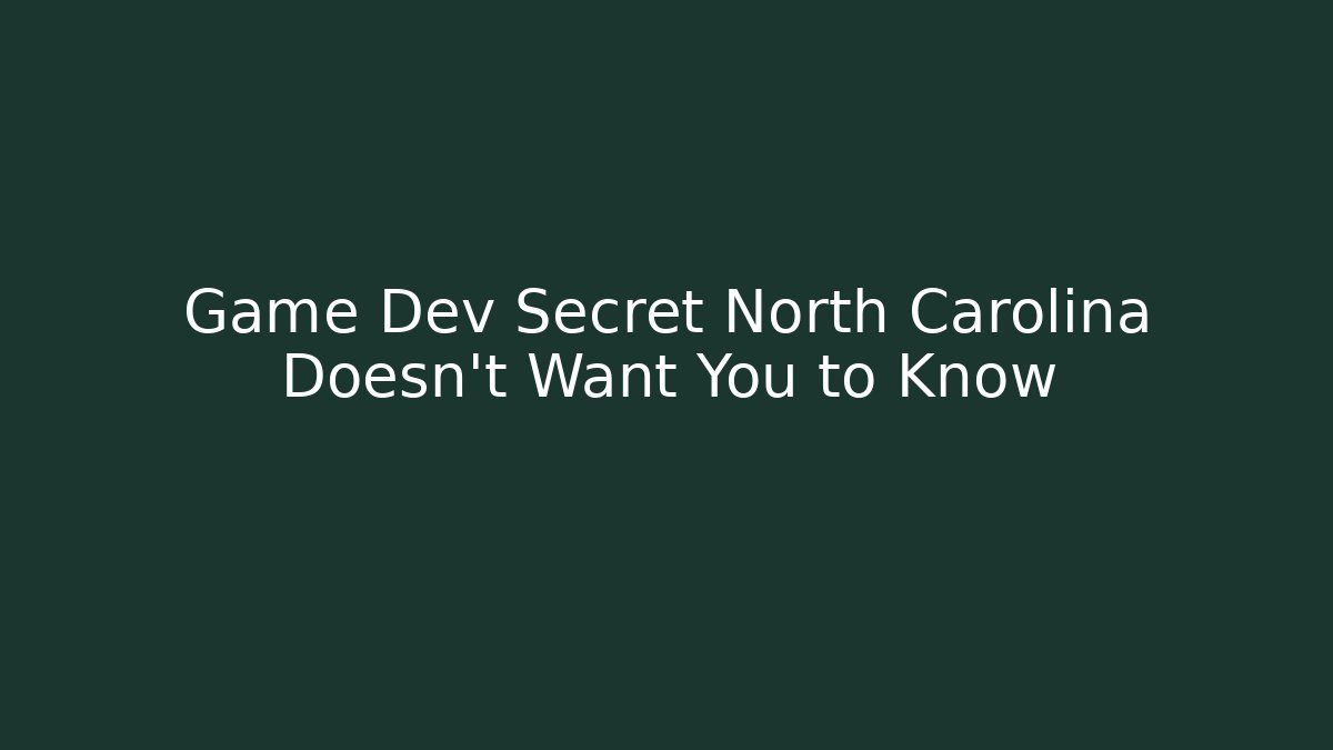 Game Dev Secret North Carolina Doesn't Want You to Know