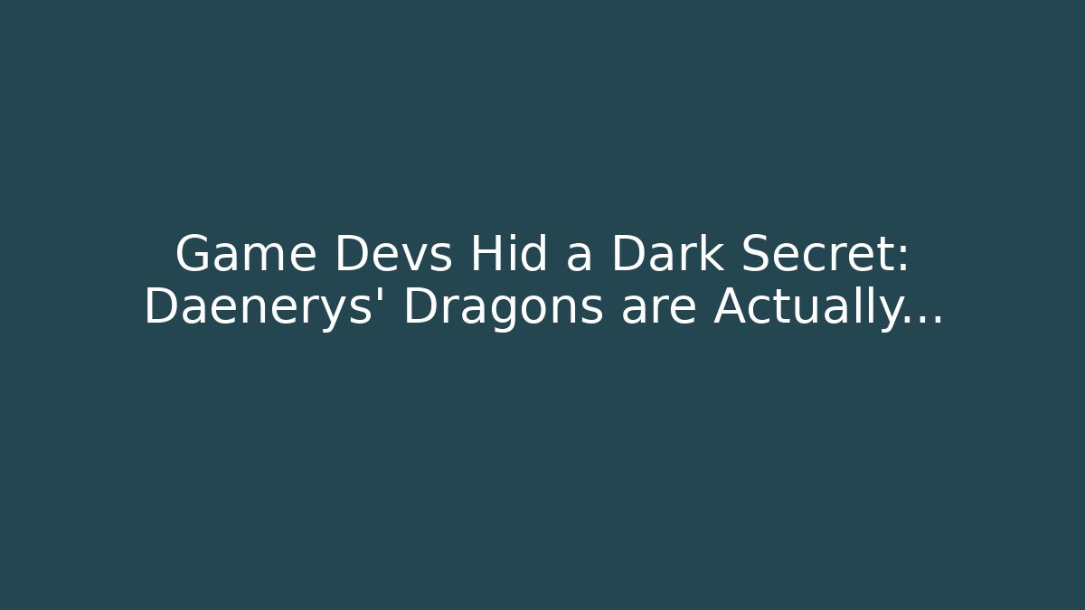 Game Devs Hid a Dark Secret: Daenerys' Dragons are Actually... - Buddy Program