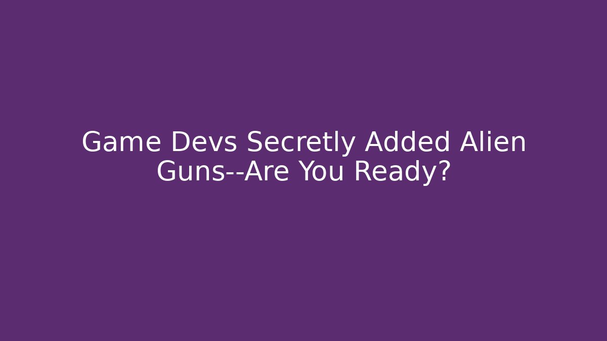 Game Devs Secretly Added Alien Guns—Are You Ready? - Buddy Program