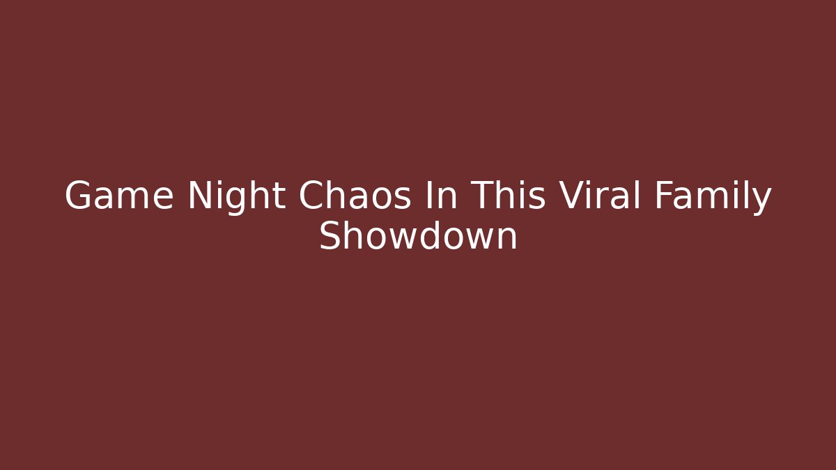 Game Night Chaos In This Viral Family Showdown