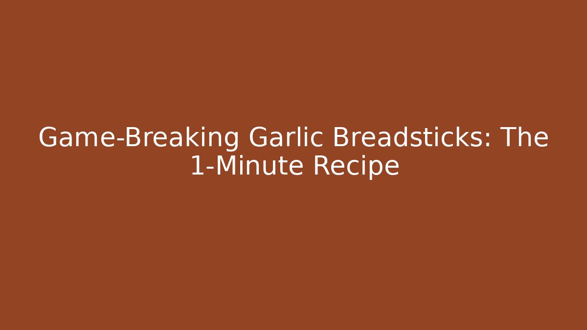 Game-Breaking Garlic Breadsticks: The 1-Minute Recipe
