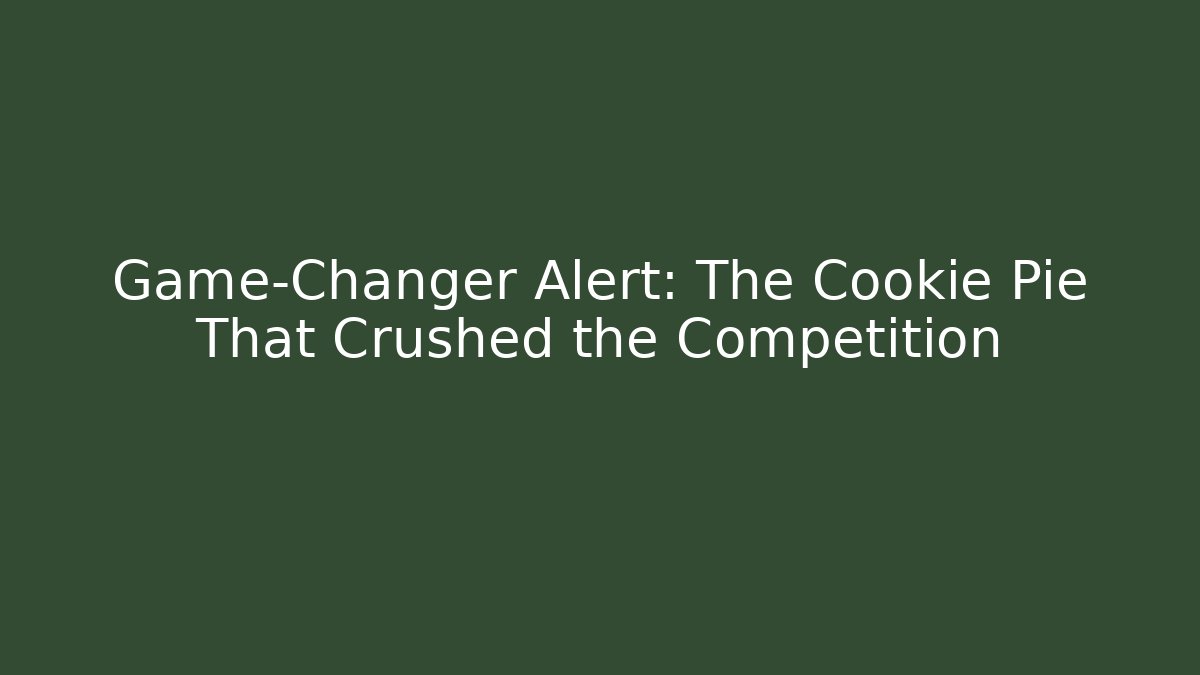 Game-Changer Alert: The Cookie Pie That Crushed the Competition
