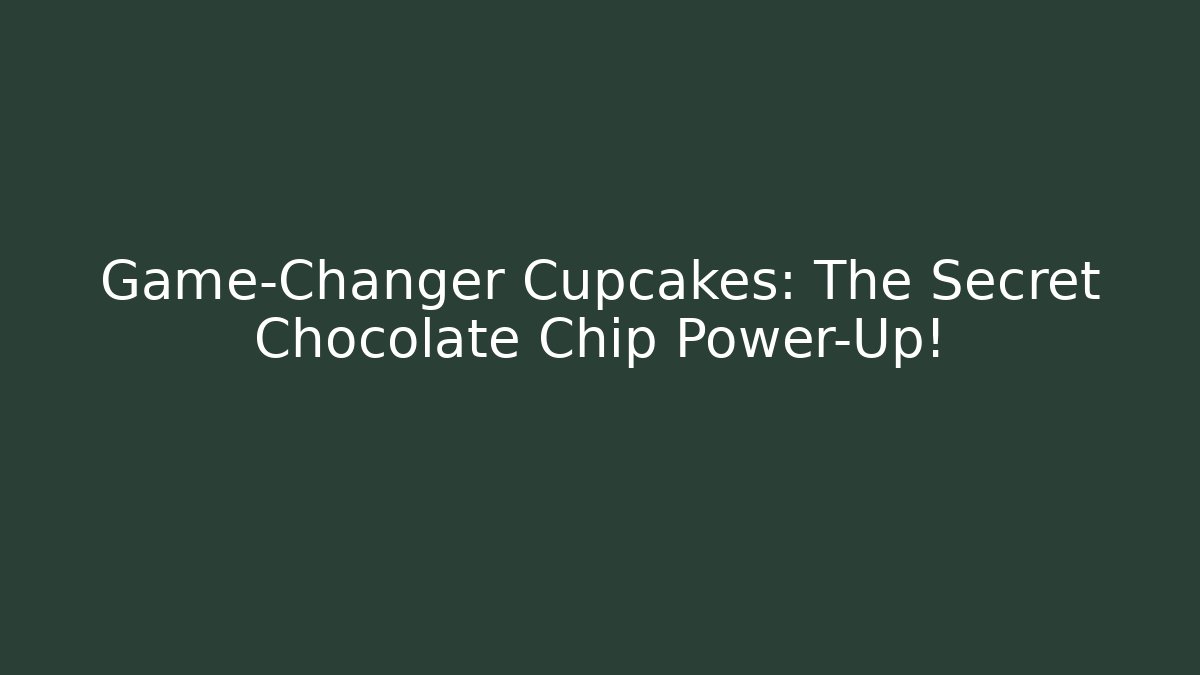 Game-Changer Cupcakes: The Secret Chocolate Chip Power-Up!