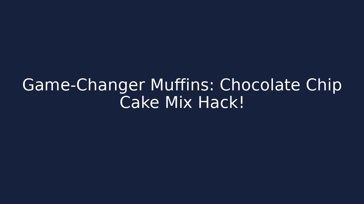 Game-Changer Muffins: Chocolate Chip Cake Mix Hack!