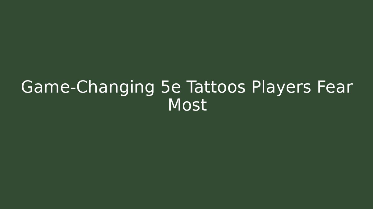 Game-Changing 5e Tattoos Players Fear Most - Buddy Program