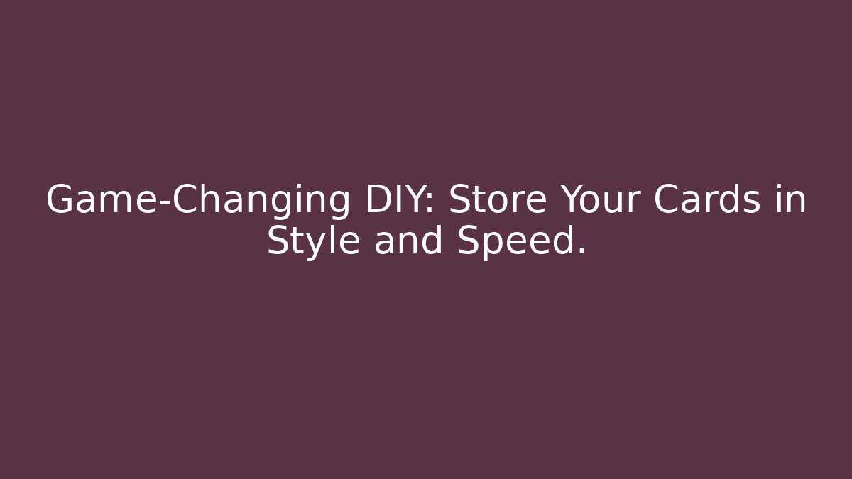 Game-Changing DIY: Store Your Cards in Style and Speed. - Buddy Program