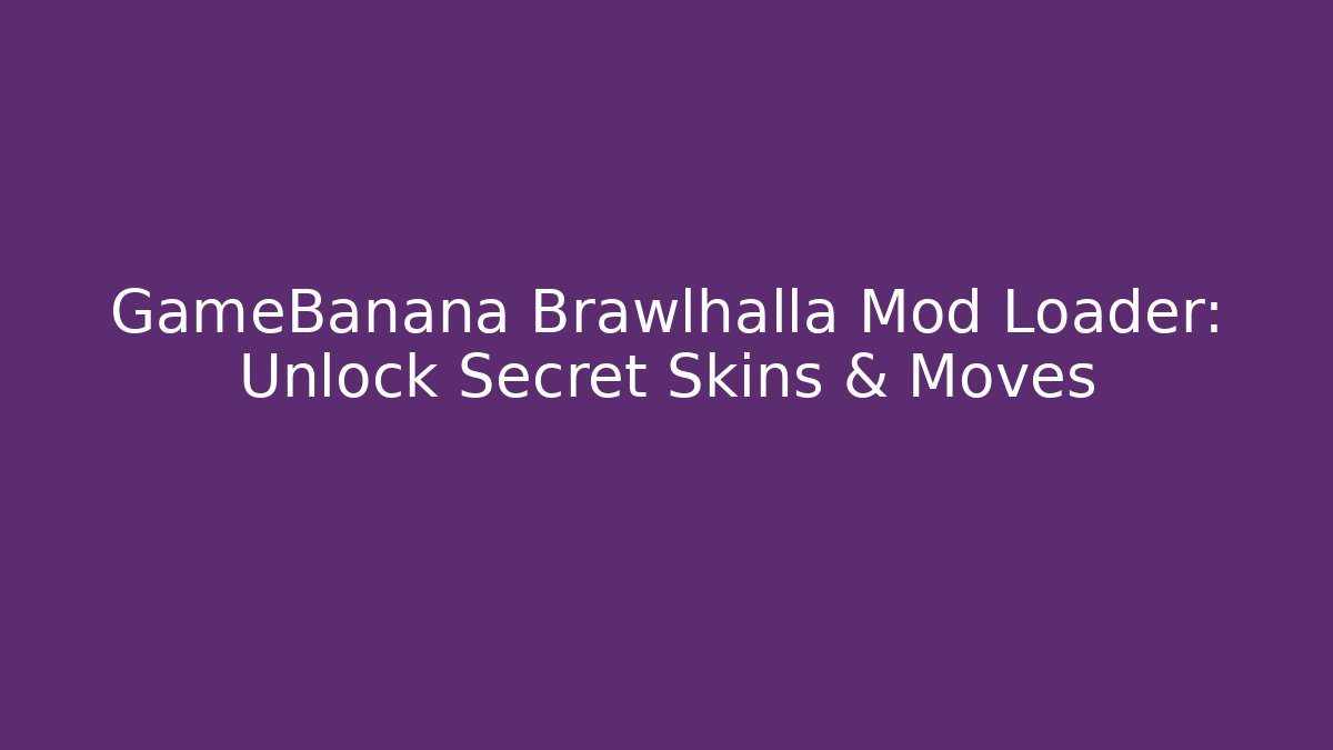GameBanana Brawlhalla Mod Loader: Unlock Secret Skins & Moves