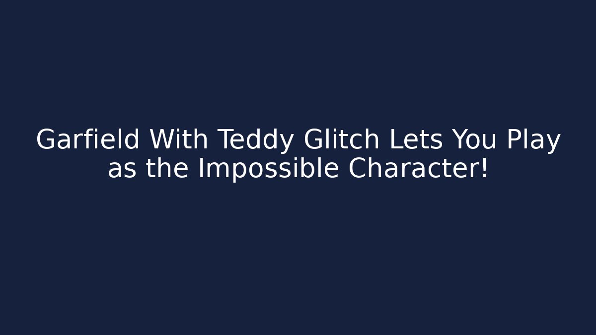 Garfield With Teddy Glitch Lets You Play as the Impossible Character! - Buddy Program