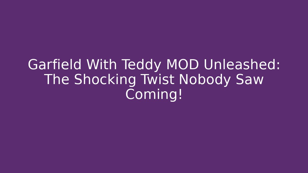 Garfield With Teddy MOD Unleashed: The Shocking Twist Nobody Saw Coming!