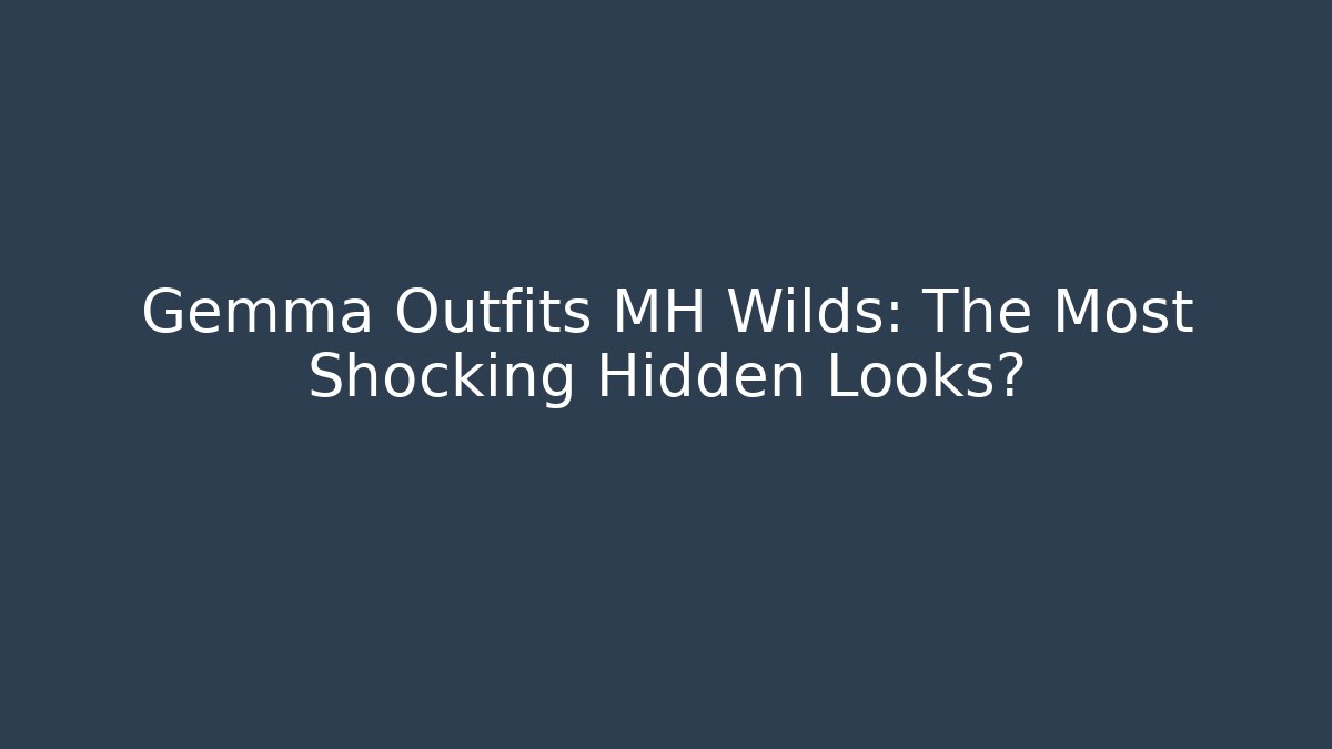 Gemma Outfits MH Wilds: The Most Shocking Hidden Looks?