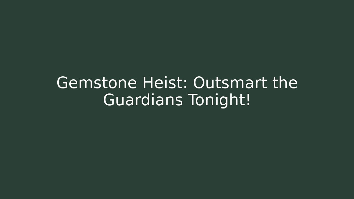 Gemstone Heist: Outsmart the Guardians Tonight! - Buddy Program