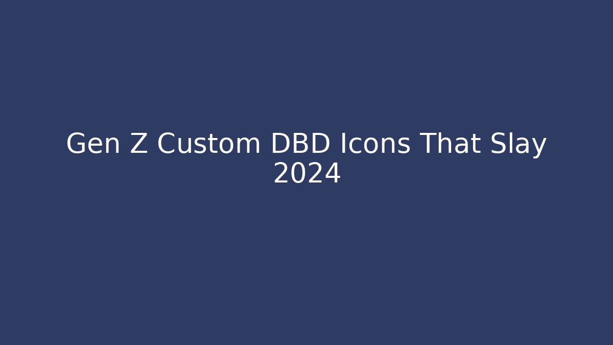 Gen Z Custom DBD Icons That Slay 2024