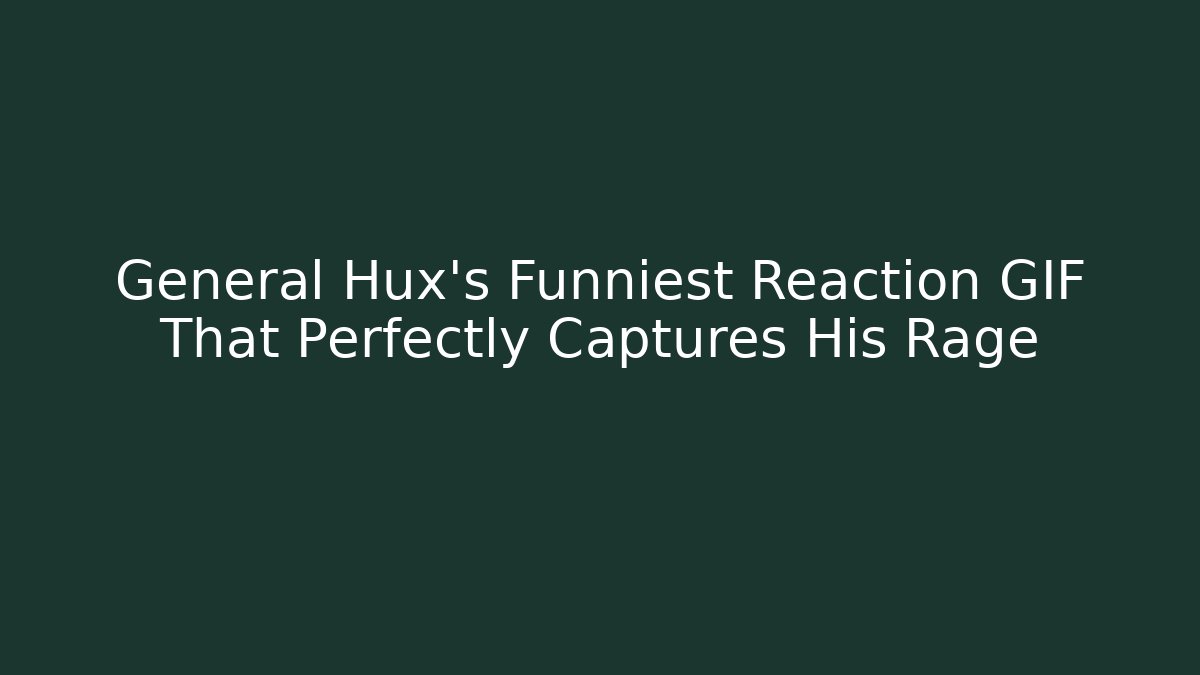 General Hux's Funniest Reaction GIF That Perfectly Captures His Rage