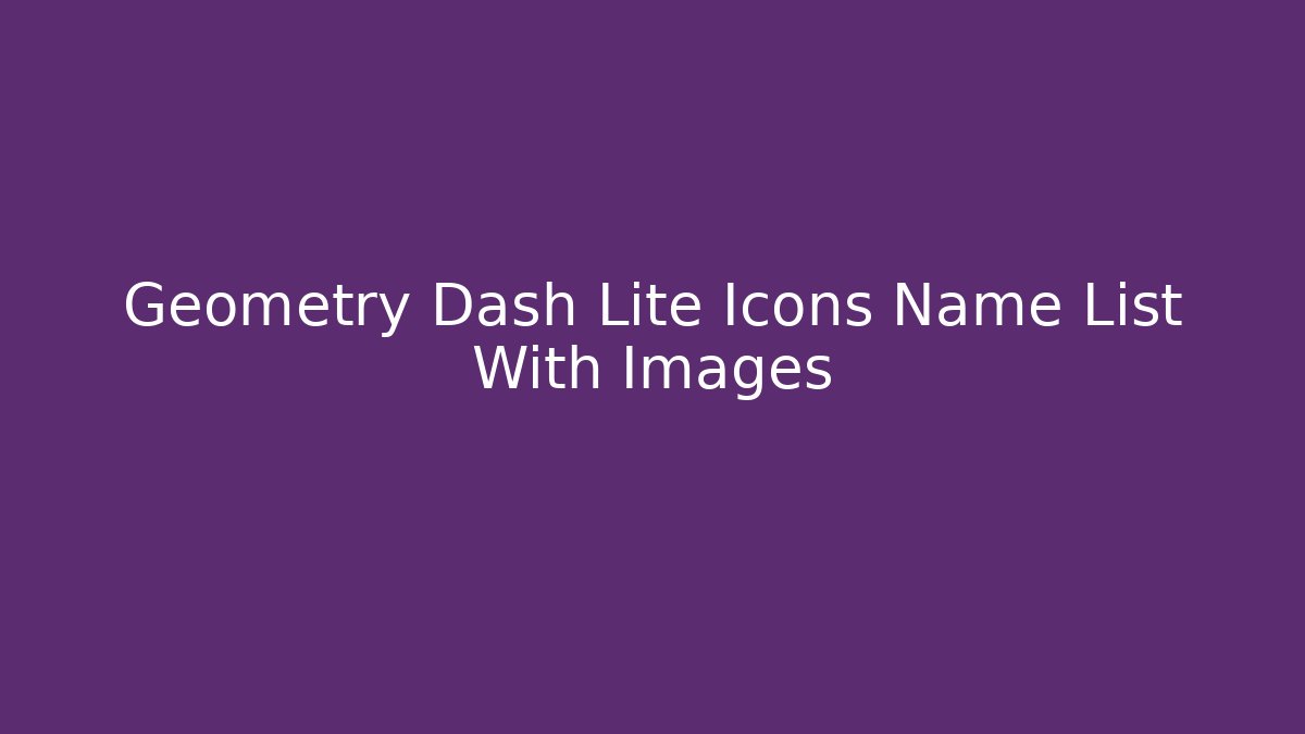 Geometry Dash Lite Icons Name List With Images - Buddy Program