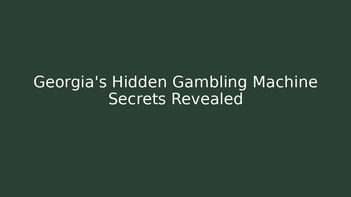 Georgia's Hidden Gambling Machine Secrets Revealed