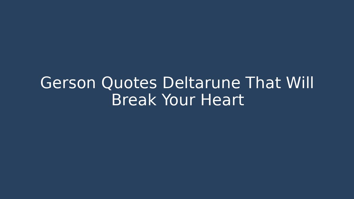 Gerson Quotes Deltarune That Will Break Your Heart - Buddy Program