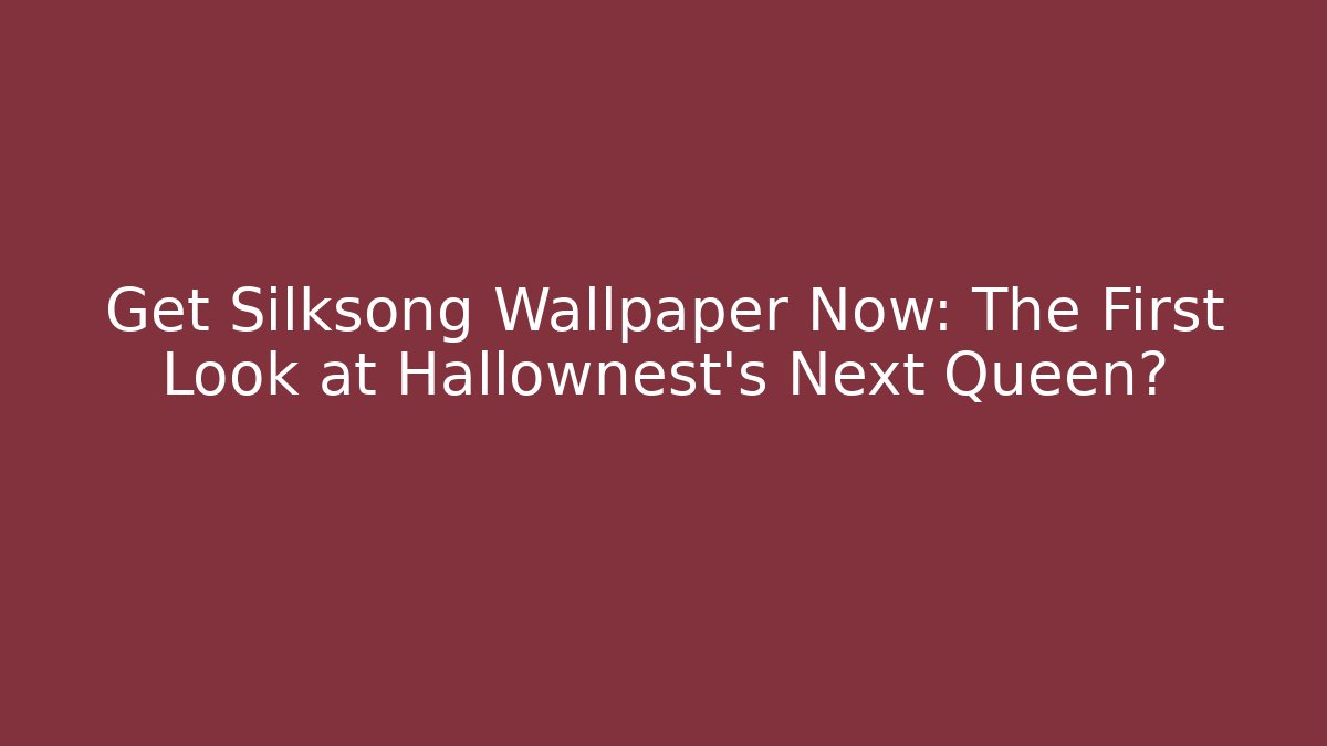 Get Silksong Wallpaper Now: The First Look at Hallownest's Next Queen?