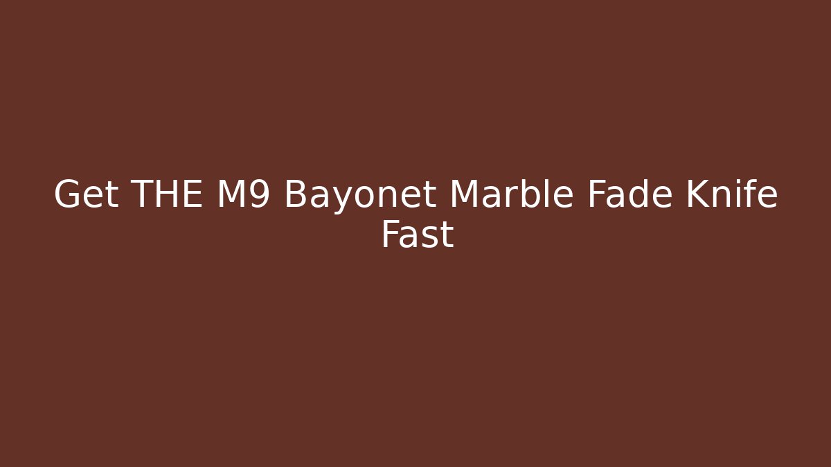 Get THE M9 Bayonet Marble Fade Knife Fast - Buddy Program