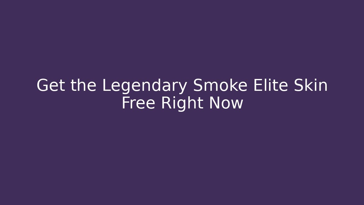 Get the Legendary Smoke Elite Skin Free Right Now