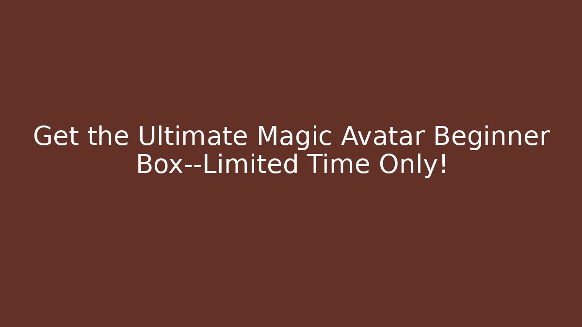Get the Ultimate Magic Avatar Beginner Box—Limited Time Only!