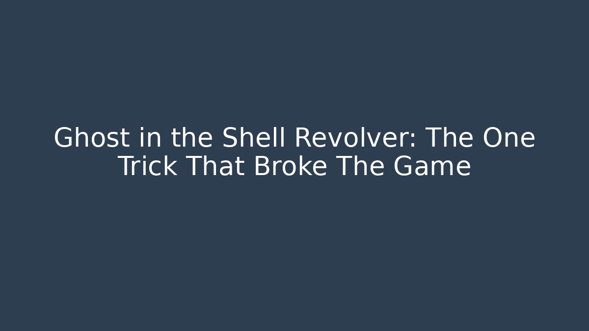 Ghost in the Shell Revolver: The One Trick That Broke The Game