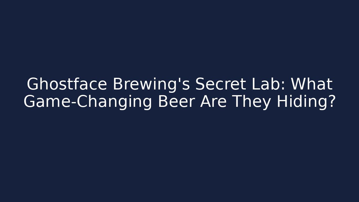 Ghostface Brewing’s Secret Lab: What Game-Changing Beer Are They Hiding?