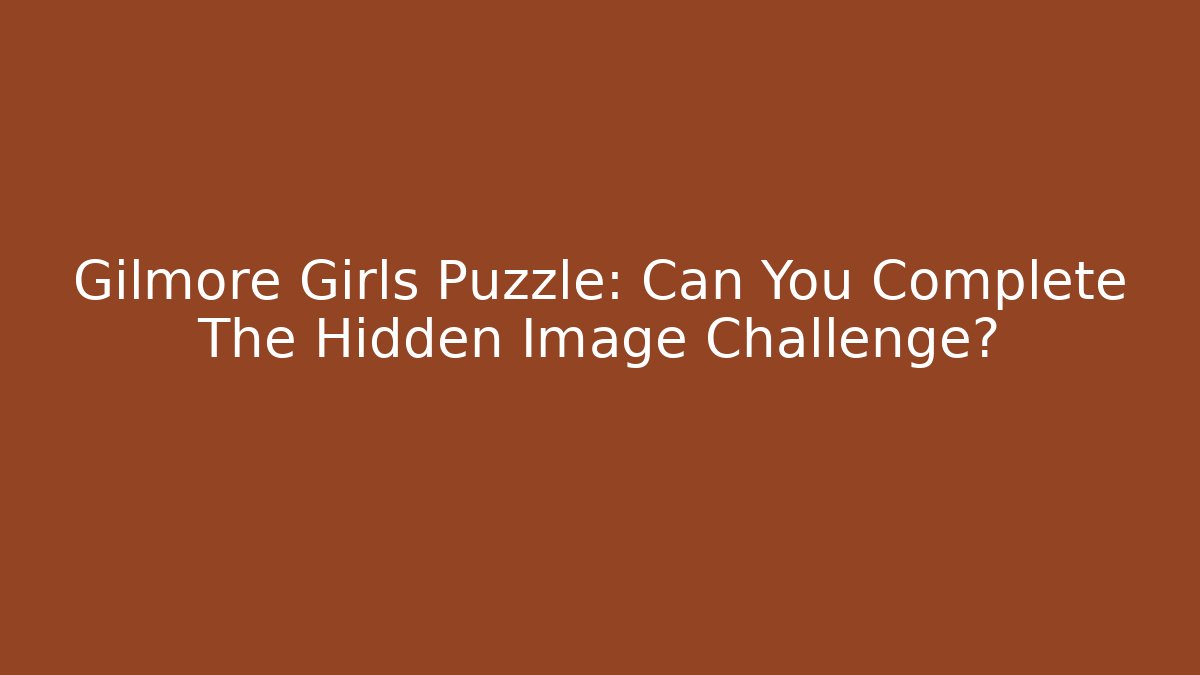 Gilmore Girls Puzzle: Can You Complete The Hidden Image Challenge?