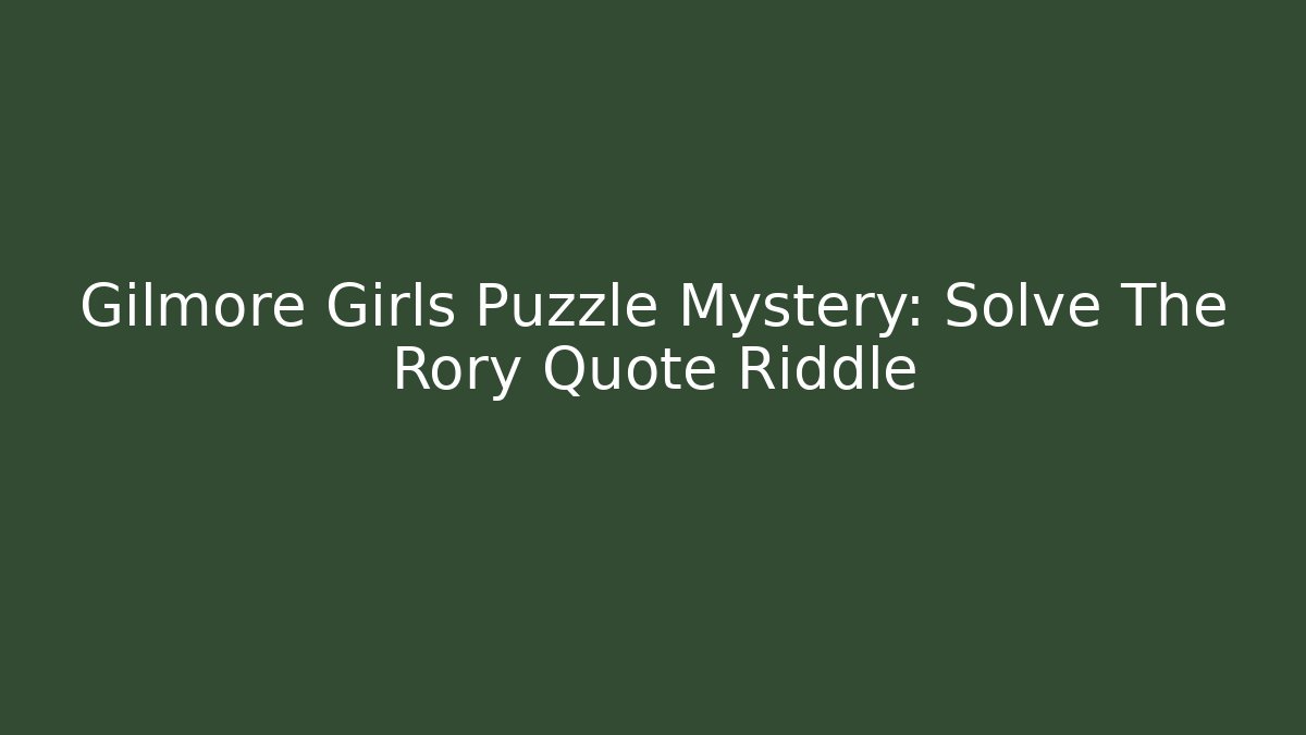 Gilmore Girls Puzzle Mystery: Solve The Rory Quote Riddle