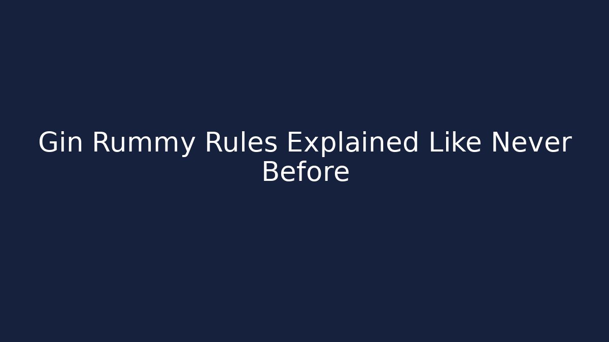 Gin Rummy Rules Explained Like Never Before