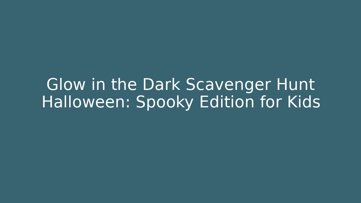 Glow in the Dark Scavenger Hunt Halloween: Spooky Edition for Kids