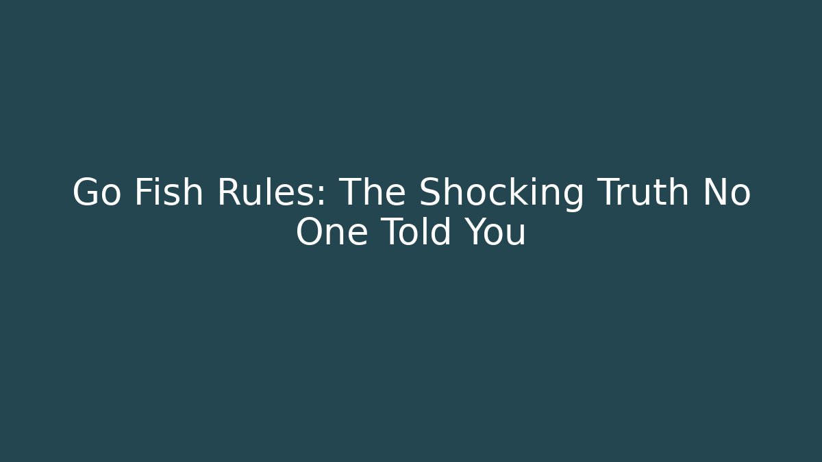 Go Fish Rules: The Shocking Truth No One Told You