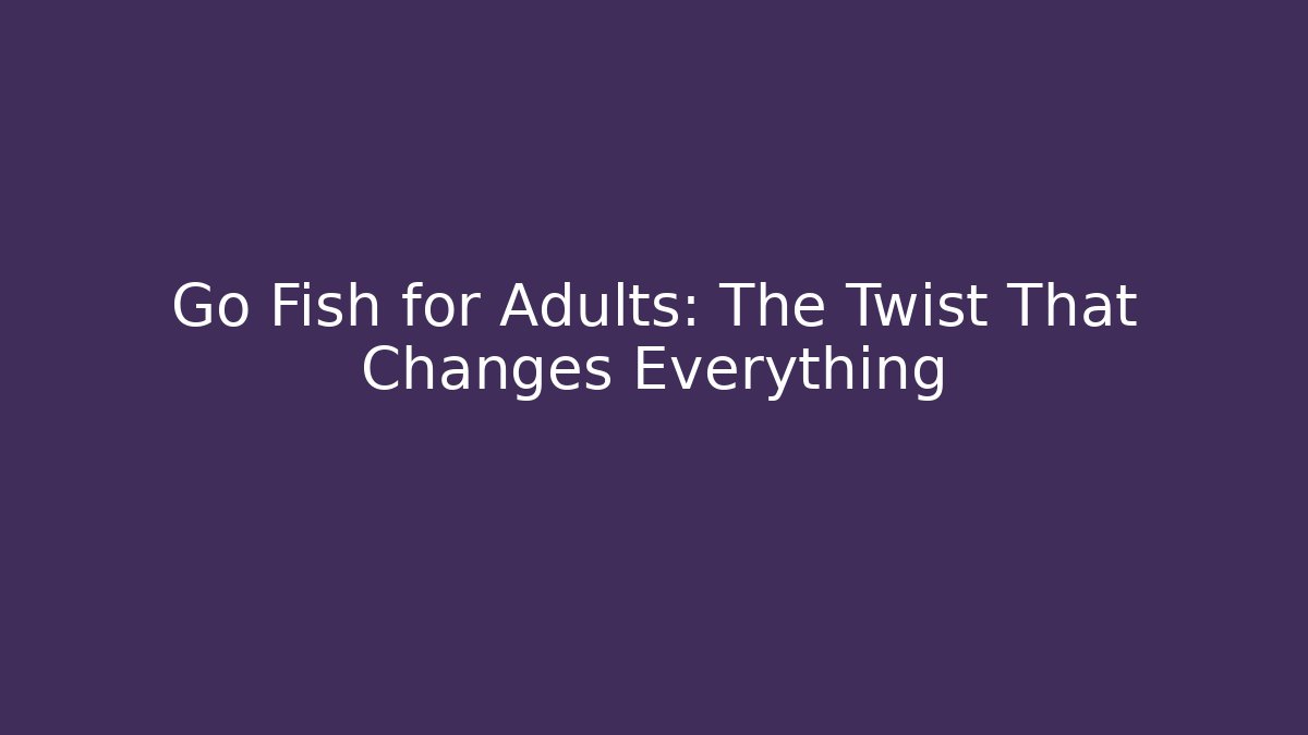 Go Fish for Adults: The Twist That Changes Everything