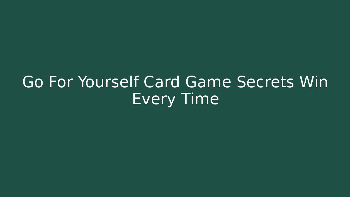 Go For Yourself Card Game Secrets Win Every Time - Buddy Program
