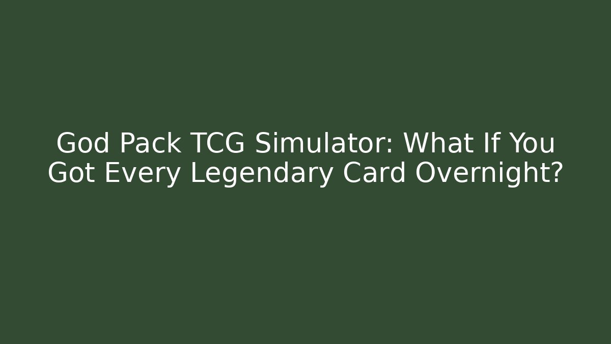 God Pack TCG Simulator: What If You Got Every Legendary Card Overnight?