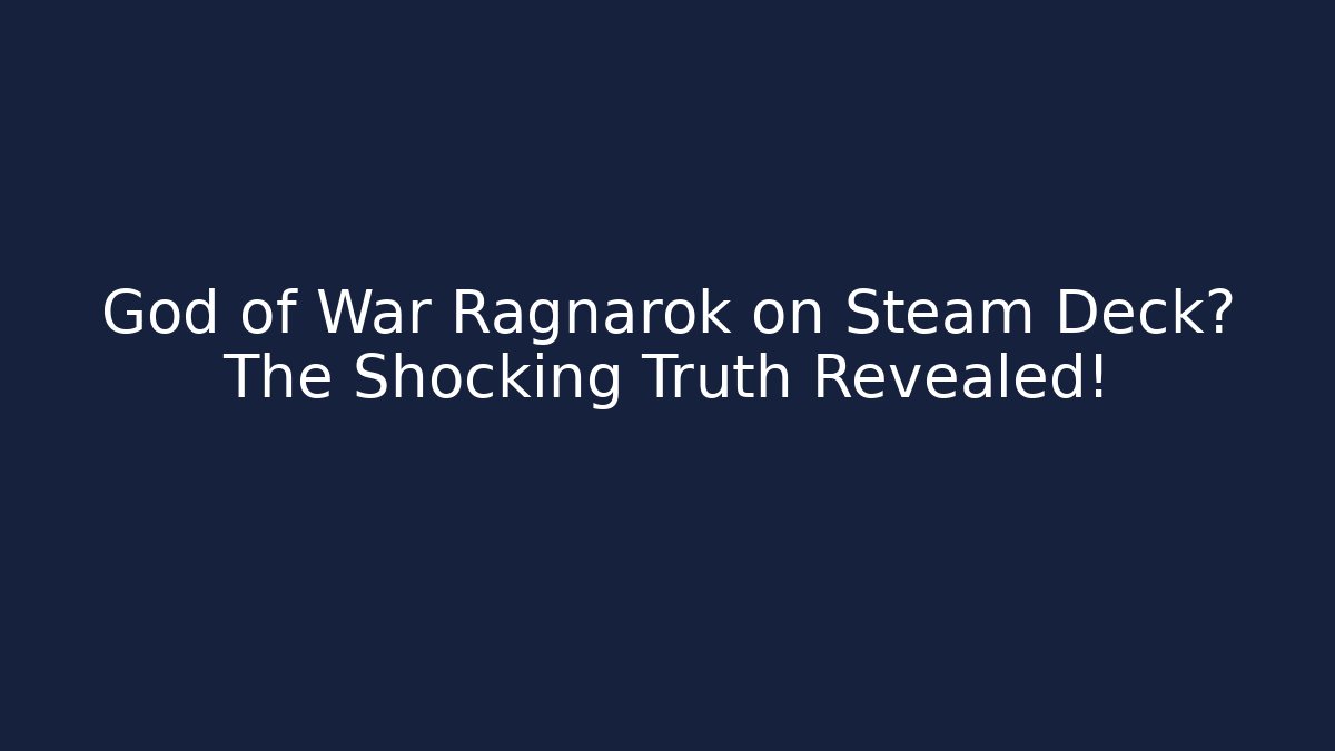 God of War Ragnarök on Steam Deck? The Shocking Truth Revealed!
