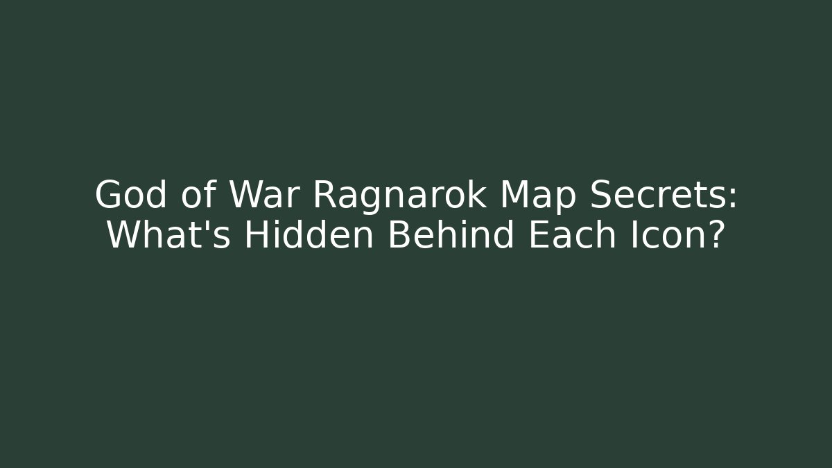 God of War Ragnarok Map Secrets: What’s Hidden Behind Each Icon?