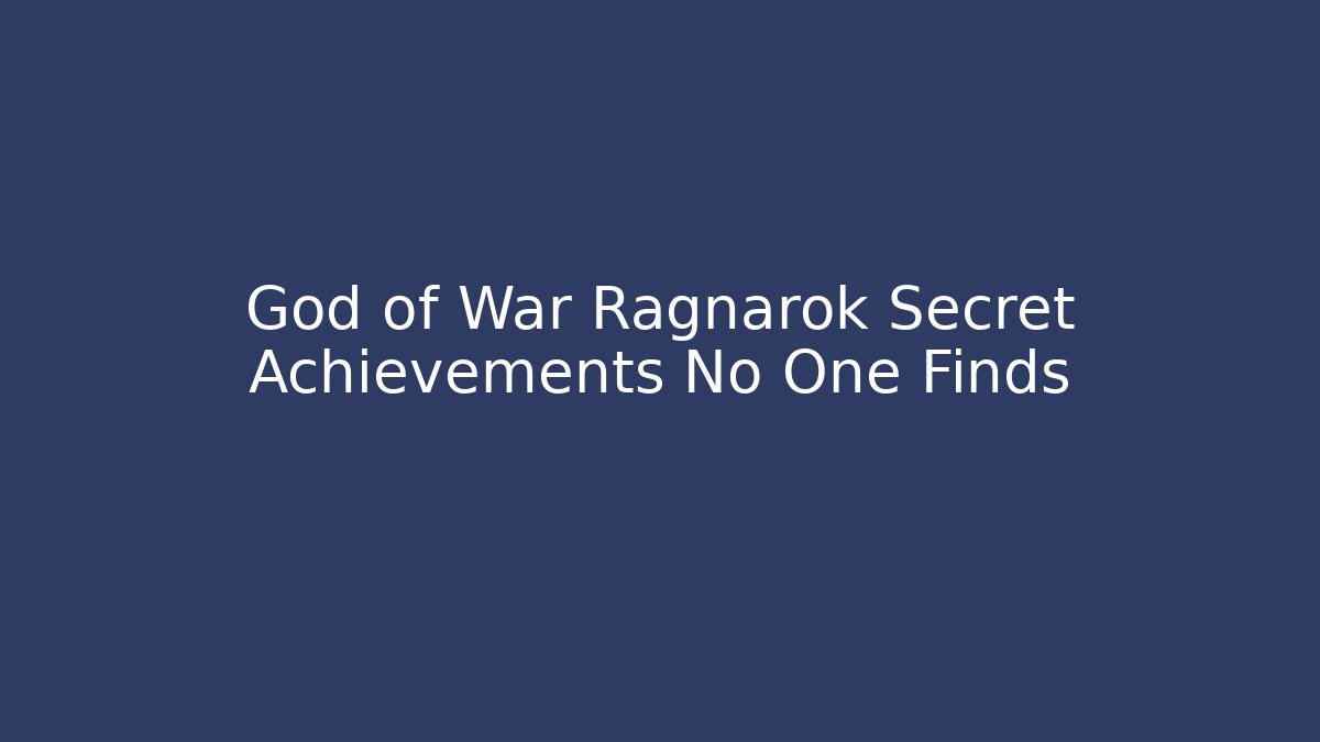 God of War Ragnarok Secret Achievements No One Finds