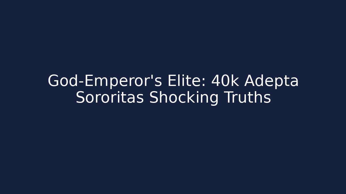 God-Emperor's Elite: 40k Adepta Sororitas Shocking Truths - Buddy Program